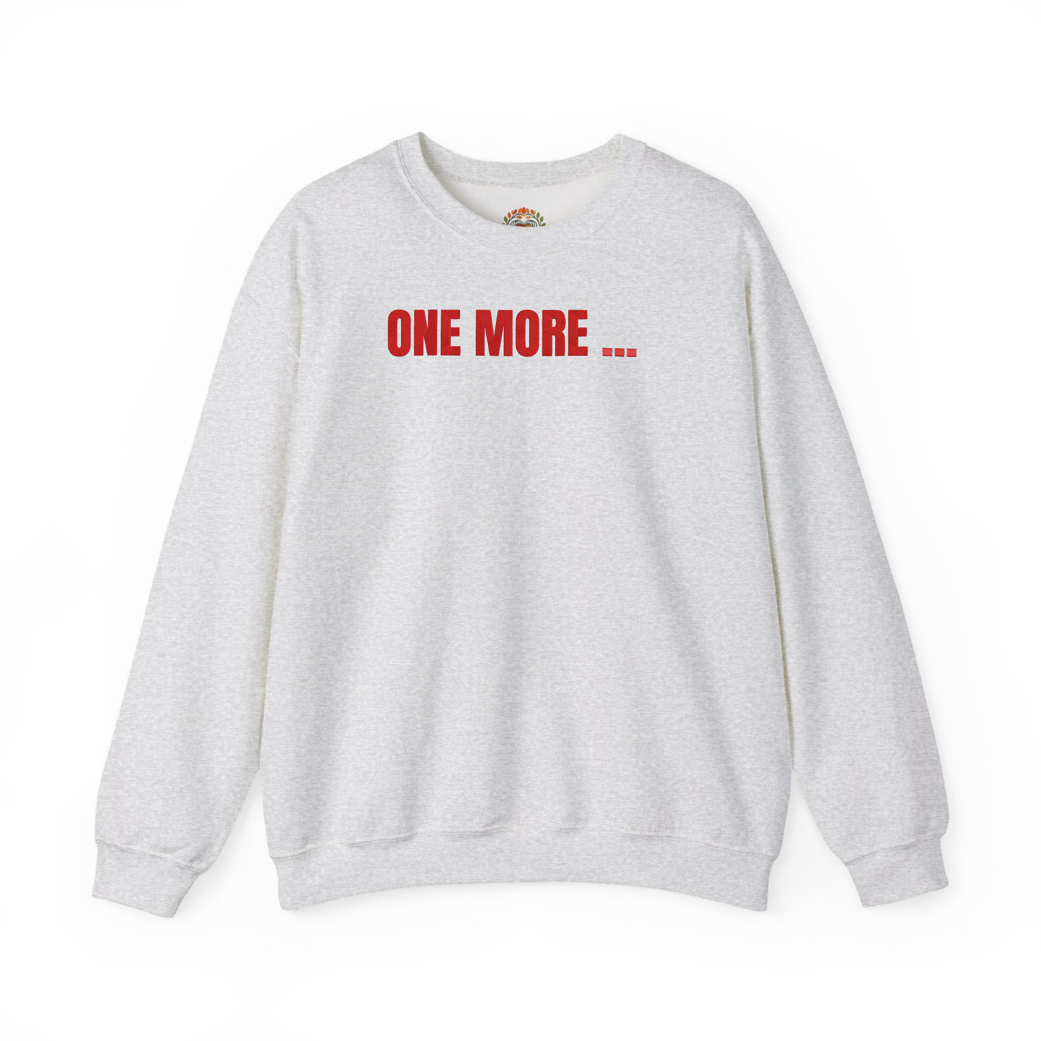 ONE MORE ... Quote for Rlentless Mindset Builders and Creators Embroidered Hoodie | Sweatshirt | T-shirt