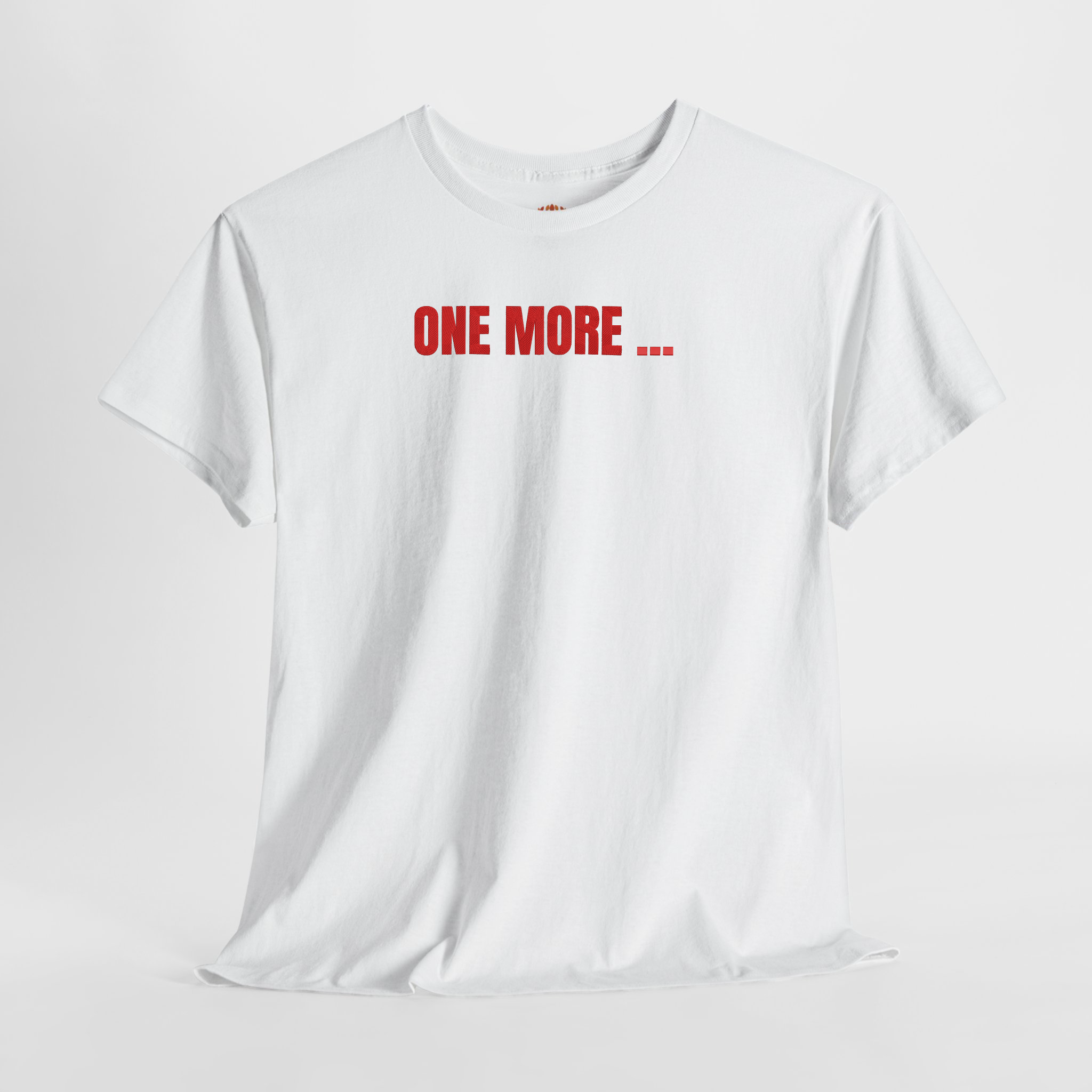 ONE MORE ... Quote for Rlentless Mindset Builders and Creators Embroidered Hoodie | Sweatshirt | T-shirt