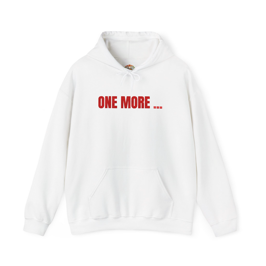 ONE MORE ... Quote for Rlentless Mindset Builders and Creators Embroidered Hoodie | Sweatshirt | T-shirt