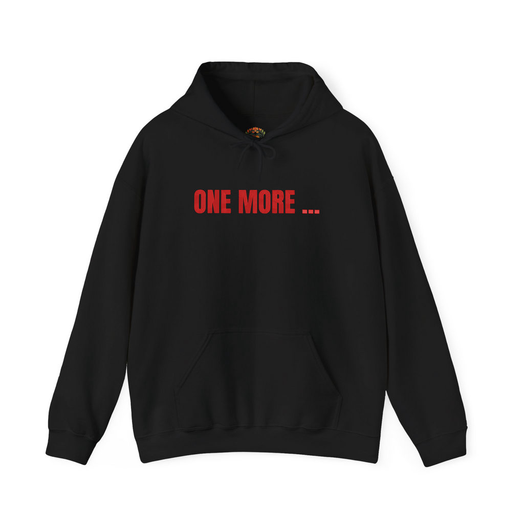 ONE MORE ... Quote for Rlentless Mindset Builders and Creators Embroidered Hoodie | Sweatshirt | T-shirt