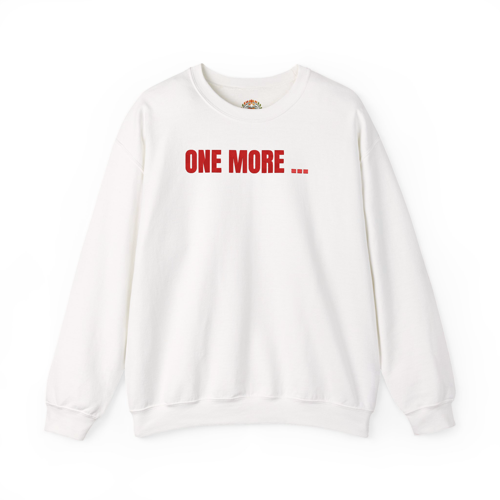 ONE MORE ... Quote for Rlentless Mindset Builders and Creators Embroidered Hoodie | Sweatshirt | T-shirt